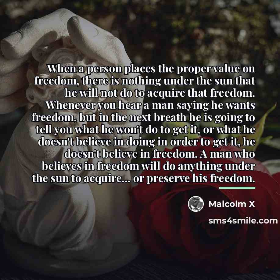 “When a person places the proper value on freedom, there…” quote by Malcolm X