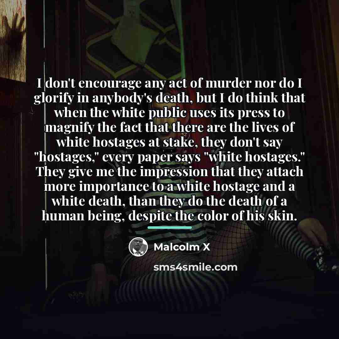 “I don't encourage any act of murder nor do I…” quote by Malcolm X