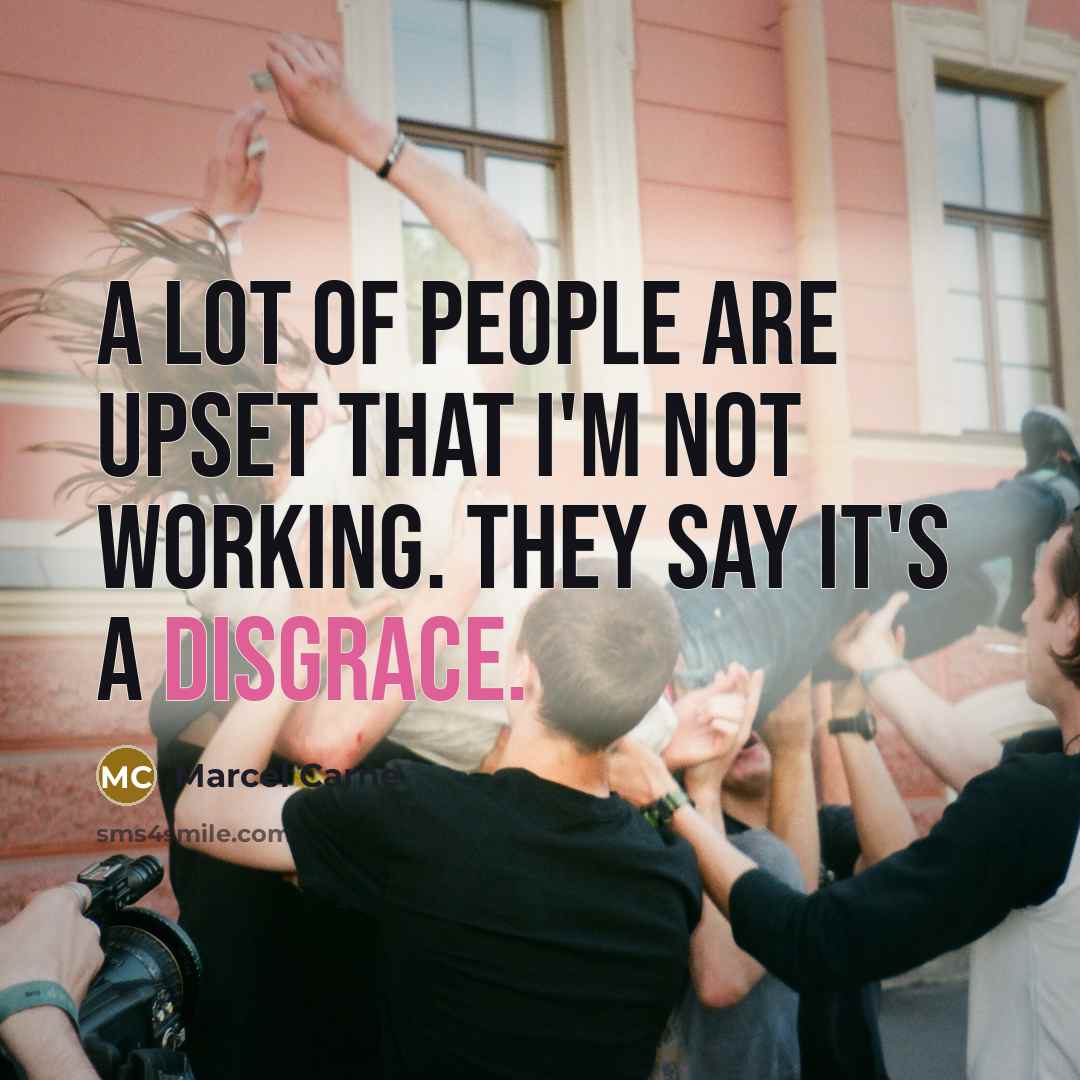 “A lot of people are upset that I'm not working.…” quote by Marcel Carne