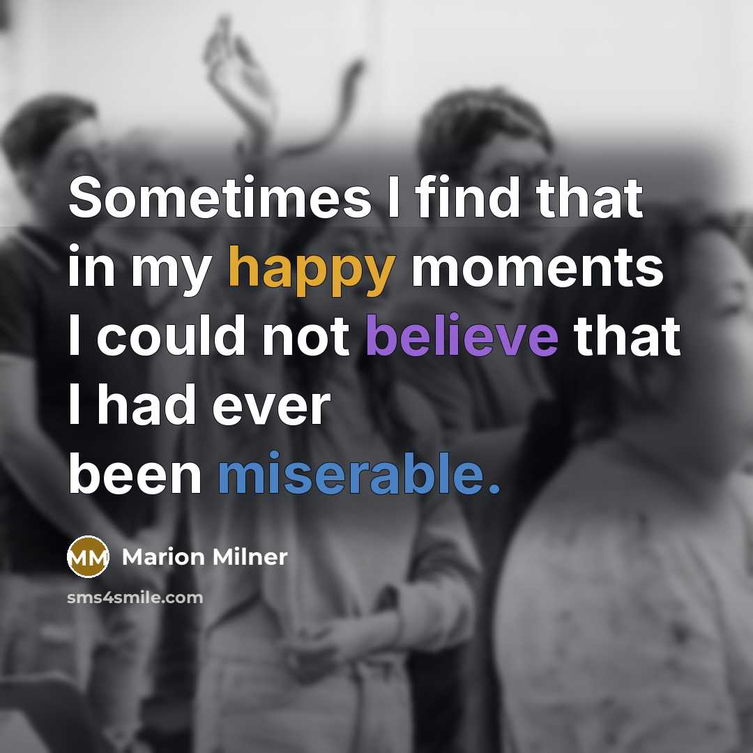 “Sometimes I find that in my happy moments I could…” quote by Marion Milner