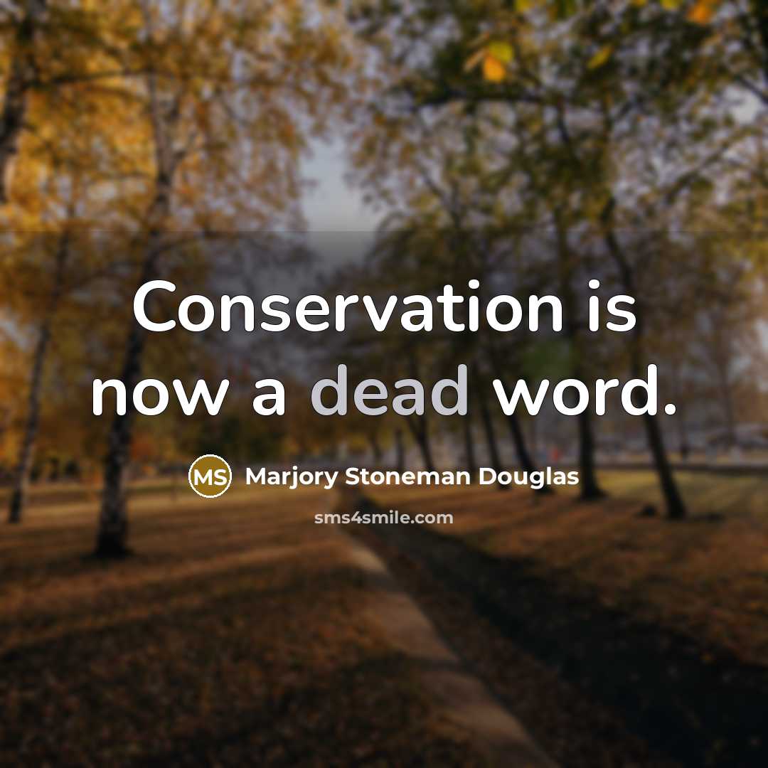 “Conservation is now a dead word.…” quote by Marjory Stoneman Douglas