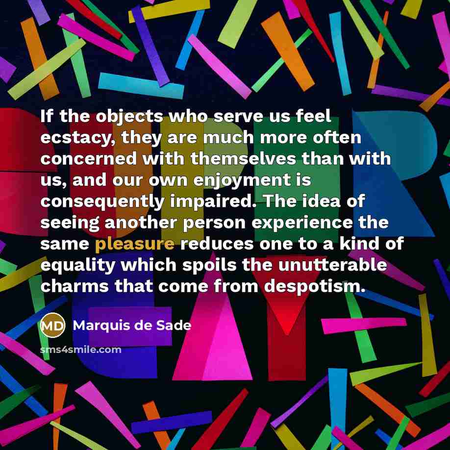 “If the objects who serve us feel ecstacy, they are…” quote by Marquis de Sade
