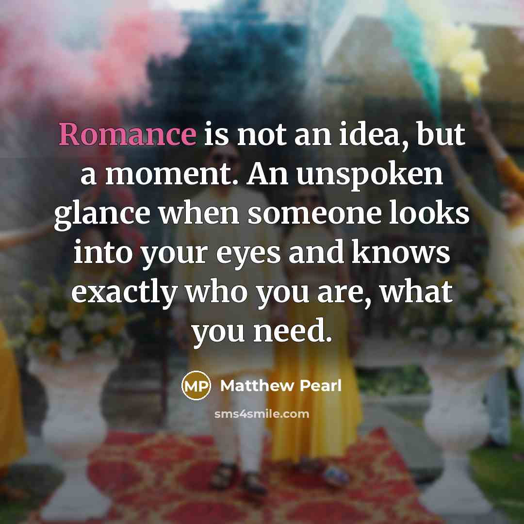 “Romance is not an idea, but a moment. An unspoken…” quote by Matthew Pearl