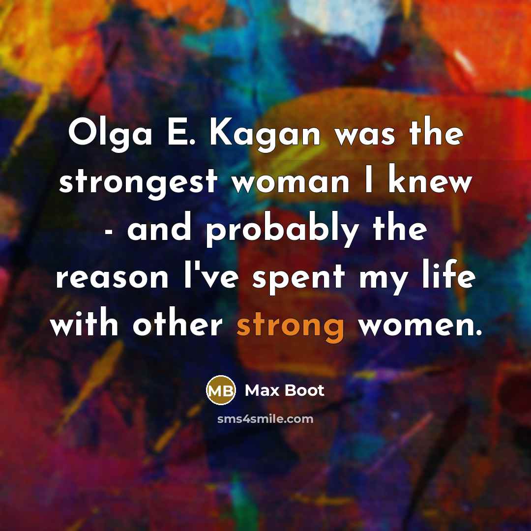 “Olga E. Kagan was the strongest woman I knew -…” quote by Max Boot