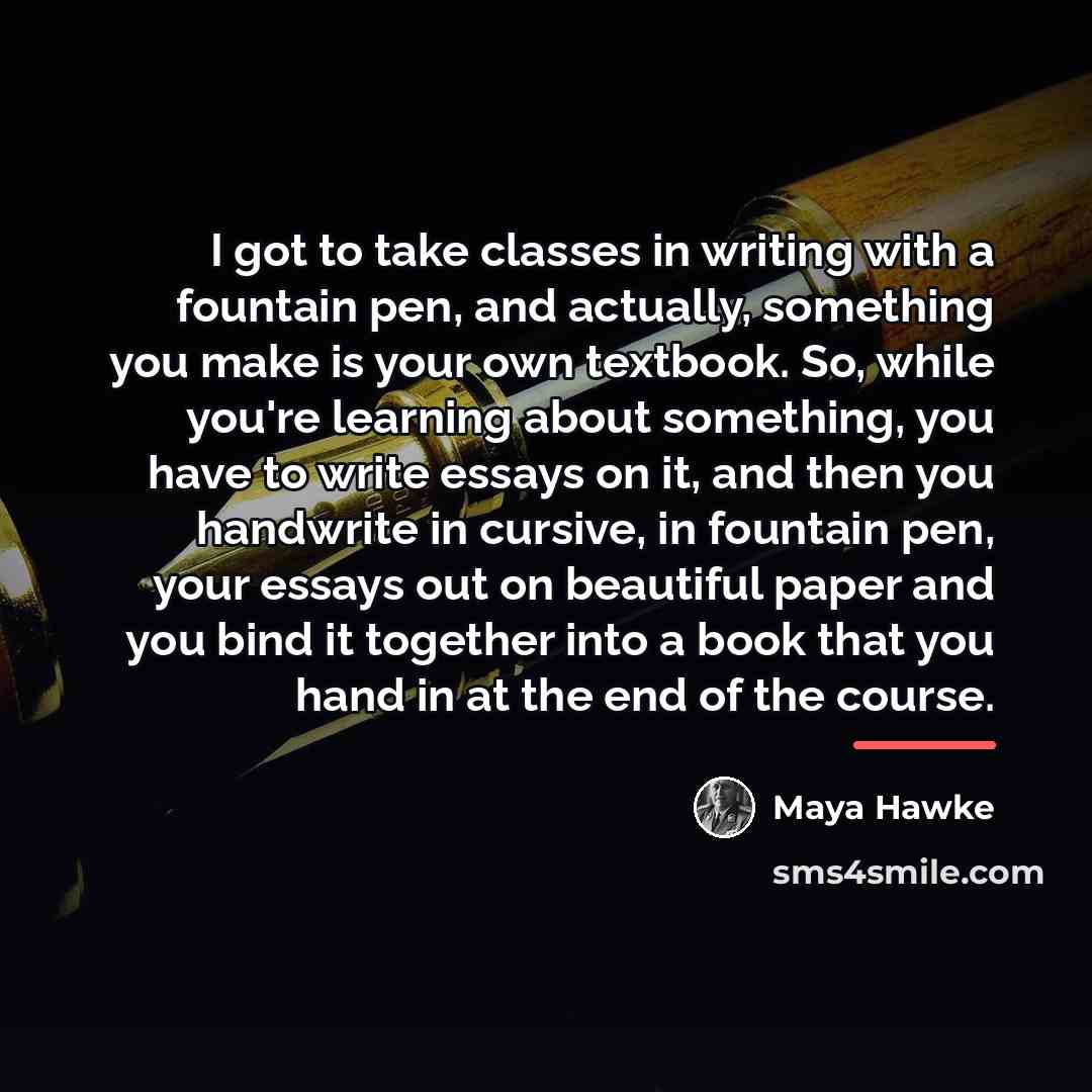 “I got to take classes in writing with a fountain…” quote by Maya Hawke