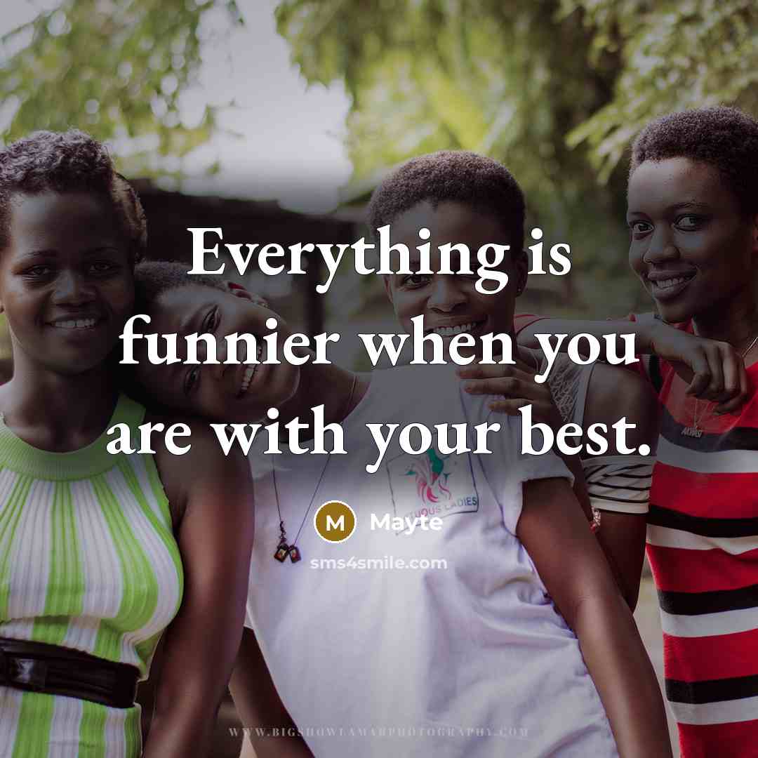 “Everything is funnier when you are with your best.…” quote by Mayte