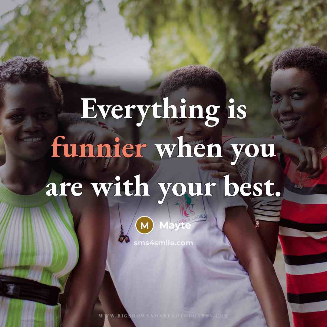 “Everything is funnier when you are with your best.” quote by Mayte