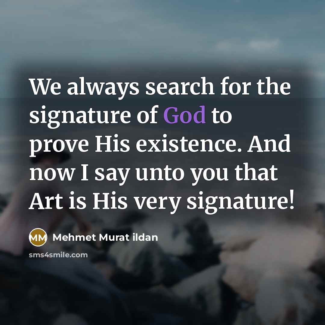 “We always search for the signature of God to prove…” quote by Mehmet Murat Ildan