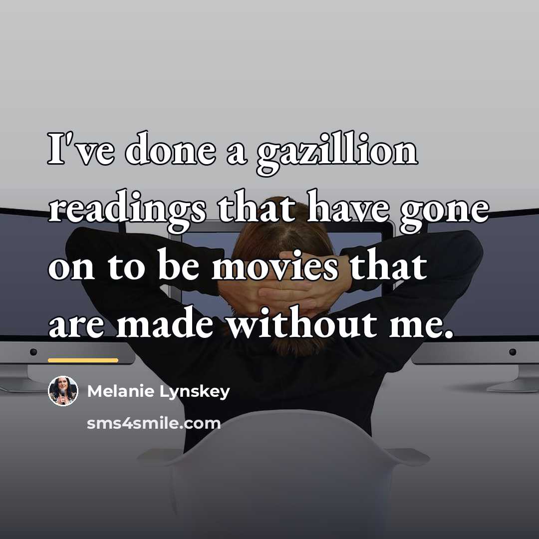 “I've done a gazillion readings that have gone on to…” quote by Melanie Lynskey