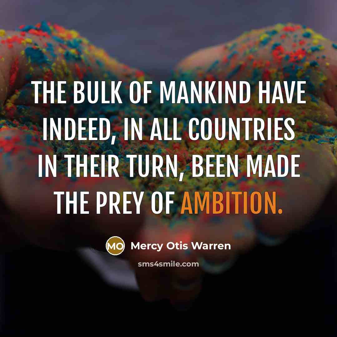“The bulk of mankind have indeed, in all countries in…” quote by Mercy Otis Warren