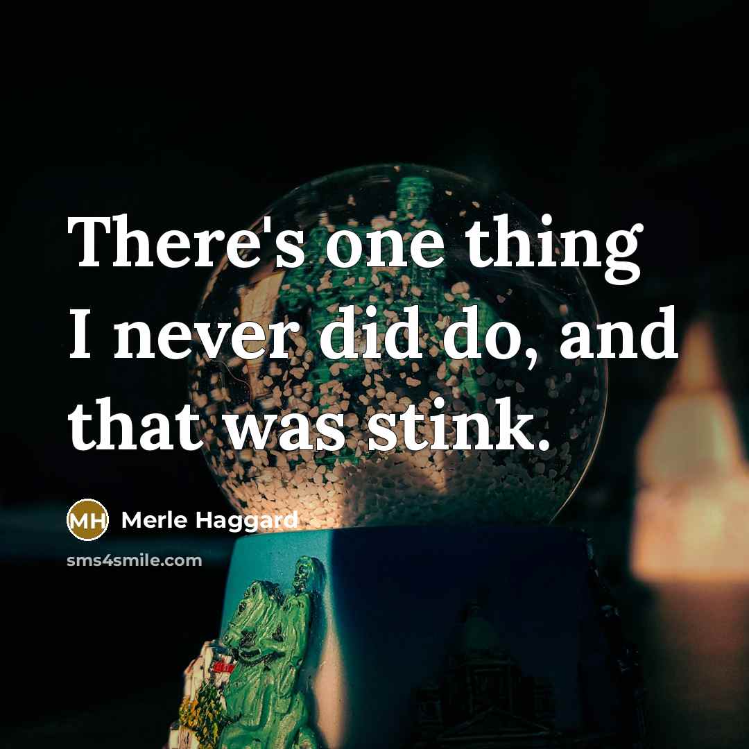 “There's one thing I never did do, and that was…” quote by Merle Haggard