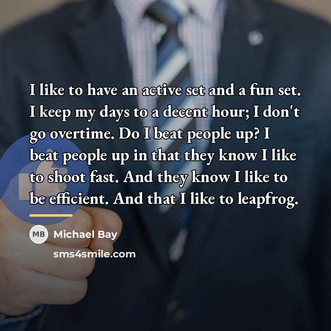 “I like to have an active set and a fun…” quote by Michael Bay