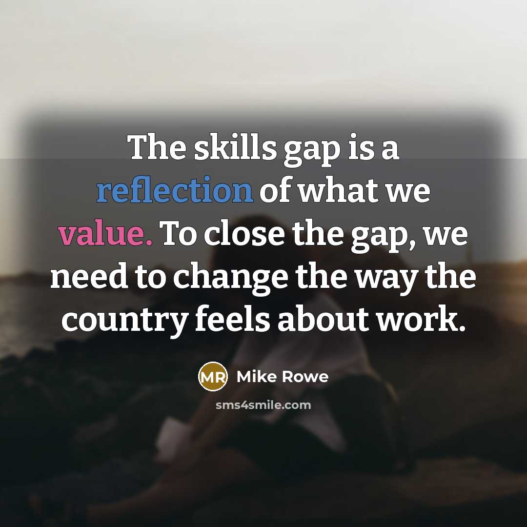 “The skills gap is a reflection of what we value.…” quote by Mike Rowe