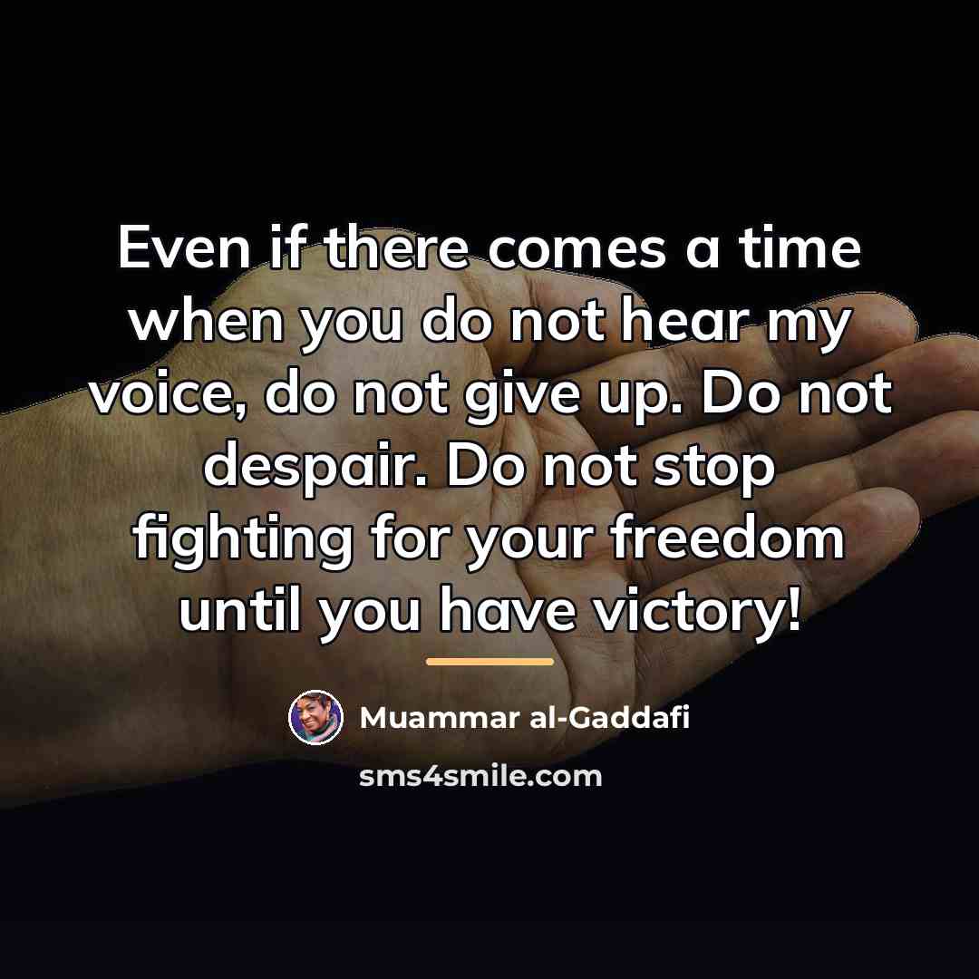 “Even if there comes a time when you do not…” quote by Muammar al-Gaddafi