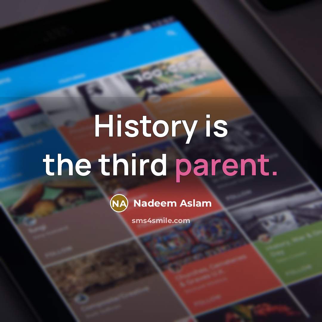 “History is the third parent.…” quote by Nadeem Aslam