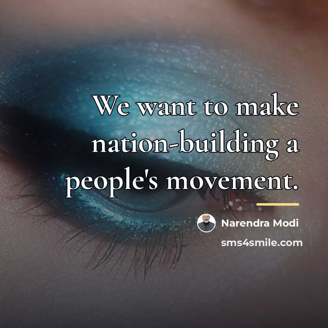 “We want to make nation-building a people's movement.…” quote by Narendra Modi