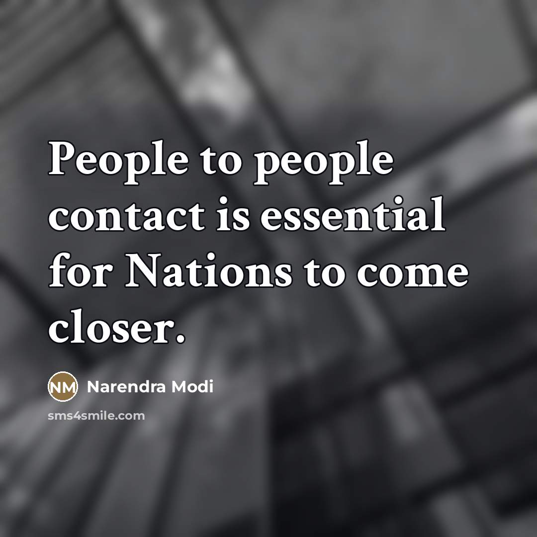 “People to people contact is essential for Nations to come…” quote by Narendra Modi