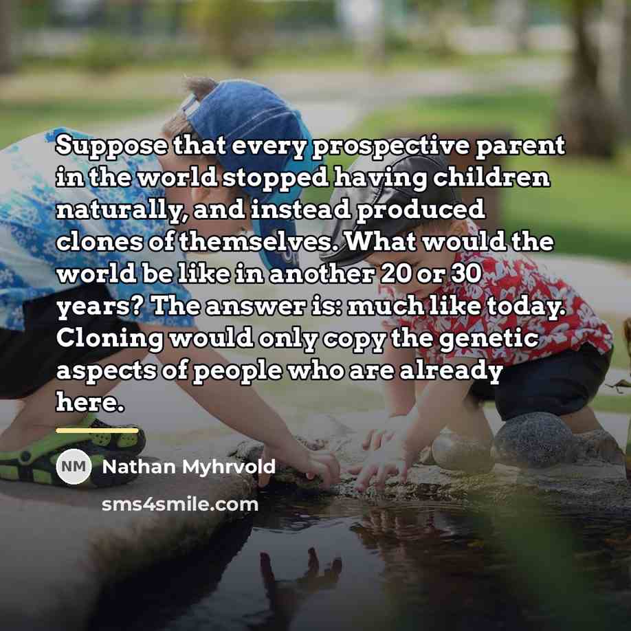 “Suppose that every prospective parent in the world stopped having…” quote by Nathan Myhrvold