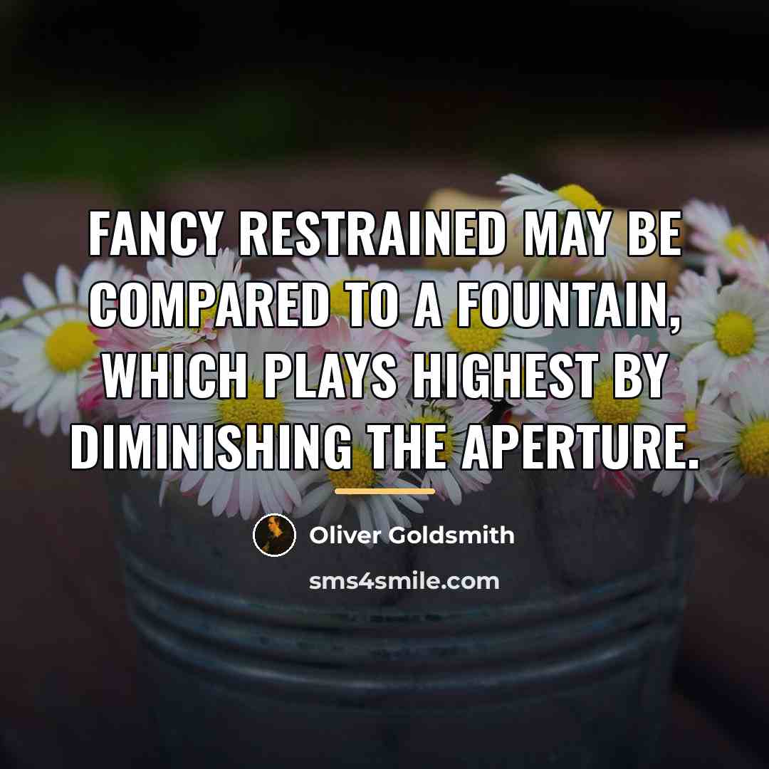“Fancy restrained may be compared to a fountain, which plays…” quote by Oliver Goldsmith