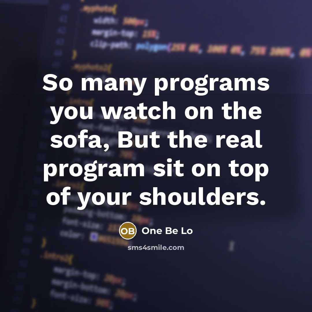 “So many programs you watch on the sofa, But the…” quote by One Be Lo
