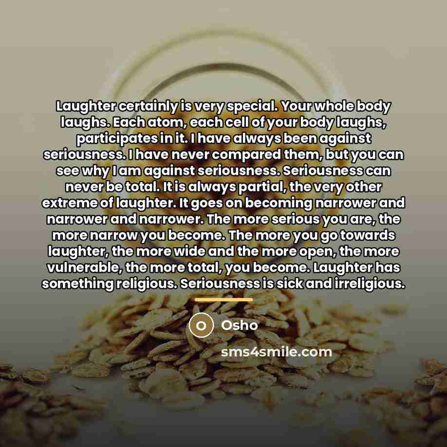 “Laughter certainly is very special. Your whole body laughs. Each…” quote by OSHO
