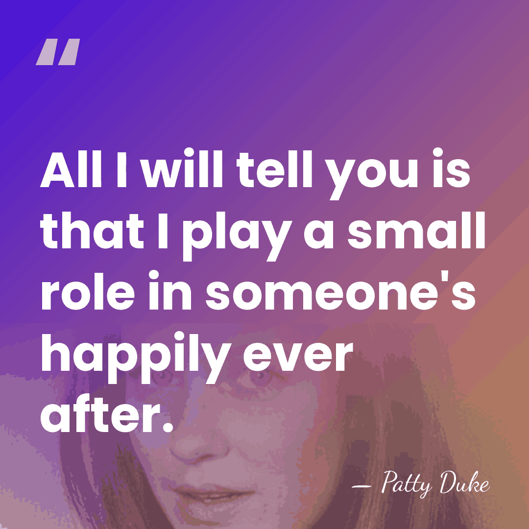 All I will tell you is that I play a small role&hellip; - Patty Duke