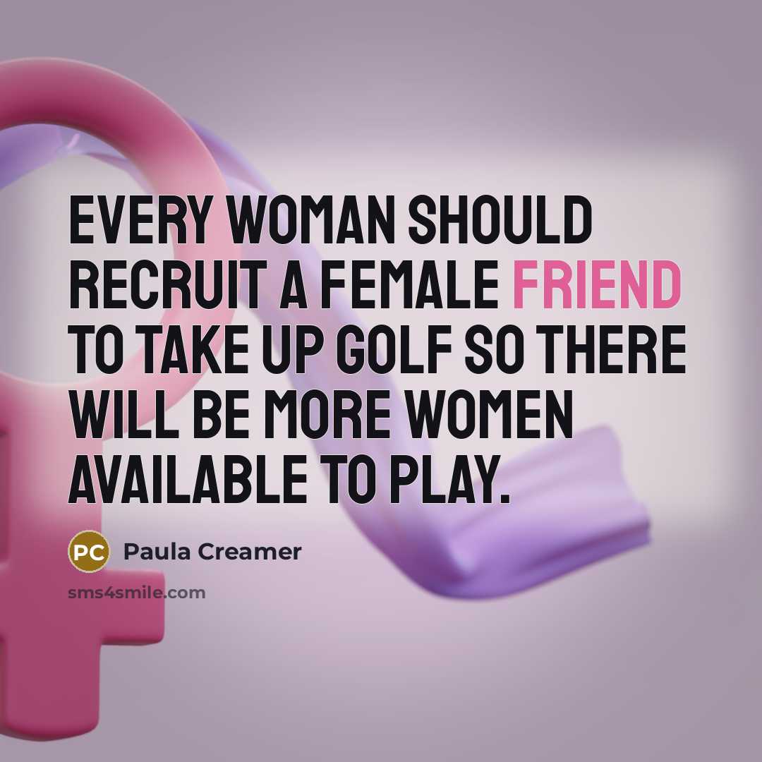 “Every woman should recruit a female friend to take up…” quote by Paula Creamer