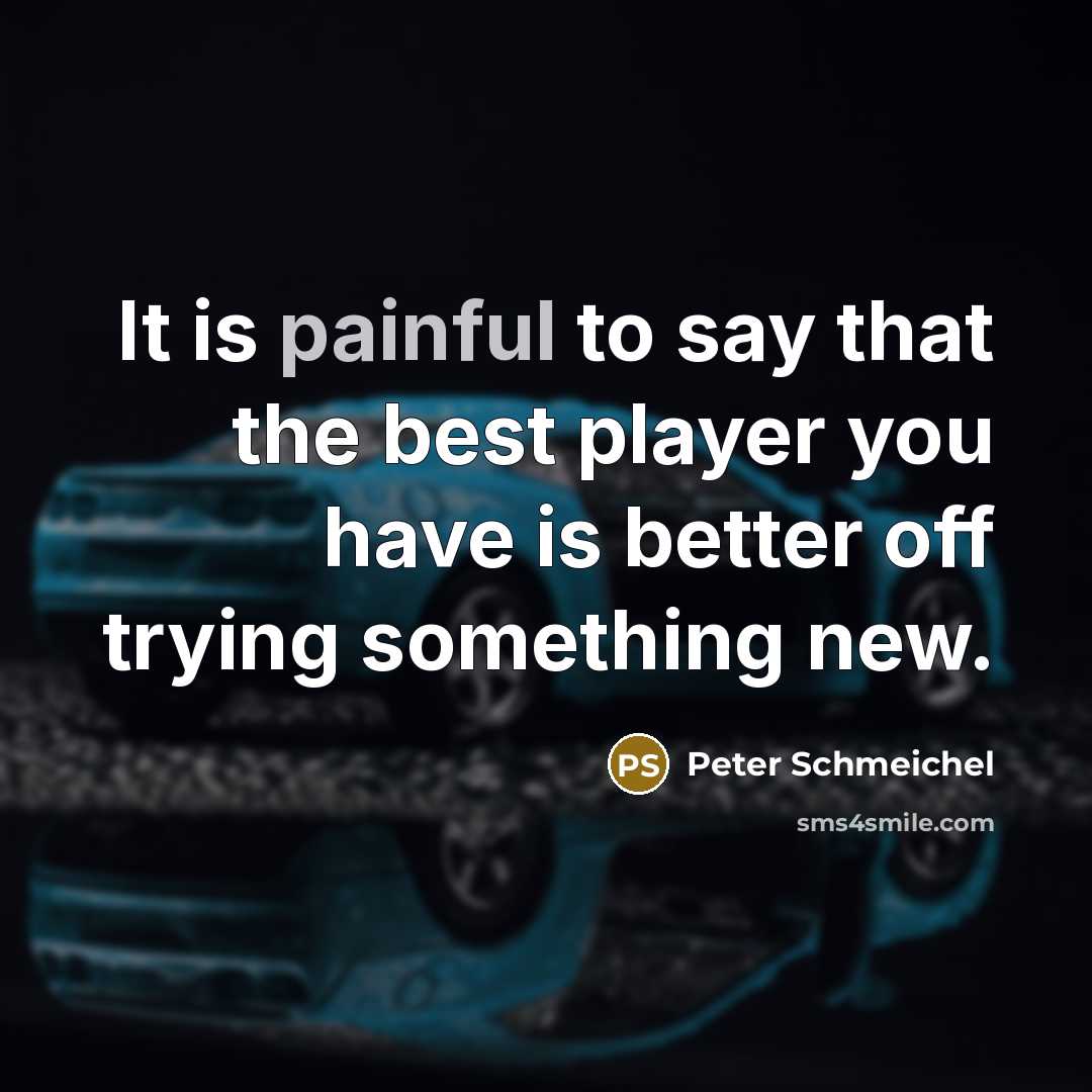 “It is painful to say that the best player you…” quote by Peter Schmeichel