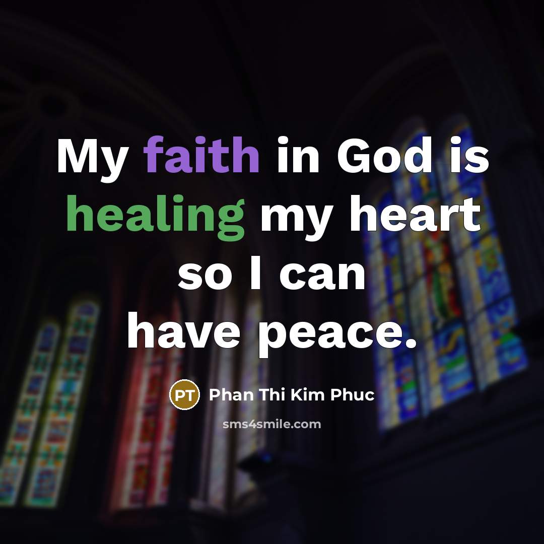 “My faith in God is healing my heart so I…” quote by Phan Thi Kim Phuc