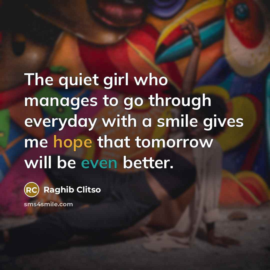 “The quiet girl who manages to go through everyday with…” quote by Raghib Clitso