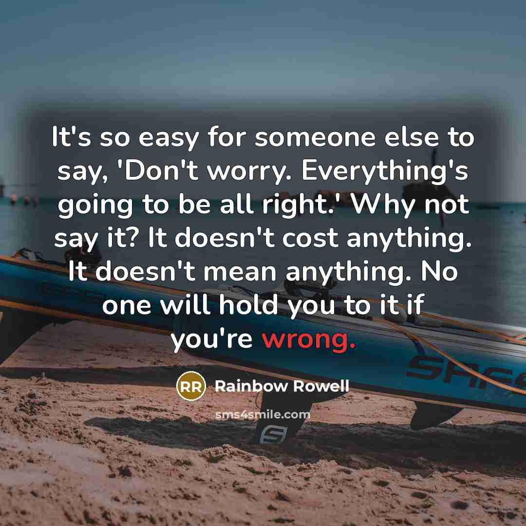 “It's so easy for someone else to say, 'Don't worry.…” quote by Rainbow Rowell
