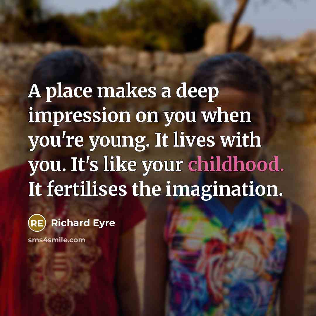 “A place makes a deep impression on you when you're…” quote by Richard Eyre