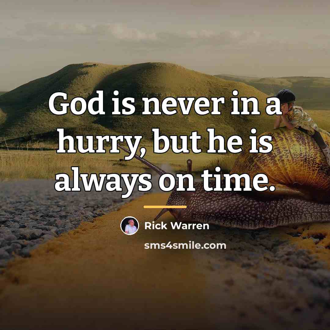 “God is never in a hurry, but he is always…” quote by Rick Warren