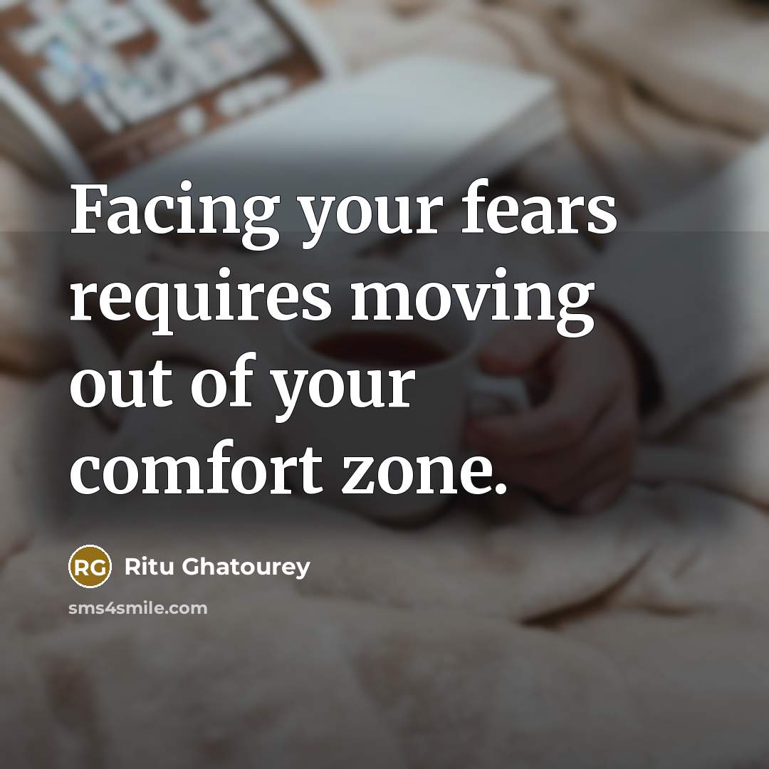 “Facing your fears requires moving out of your comfort zone.…” quote by Ritu Ghatourey