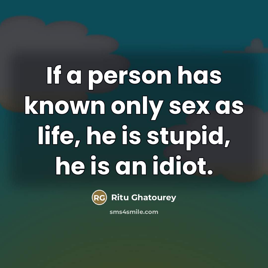 “If a person has known only sex as life, he…” quote by Ritu Ghatourey