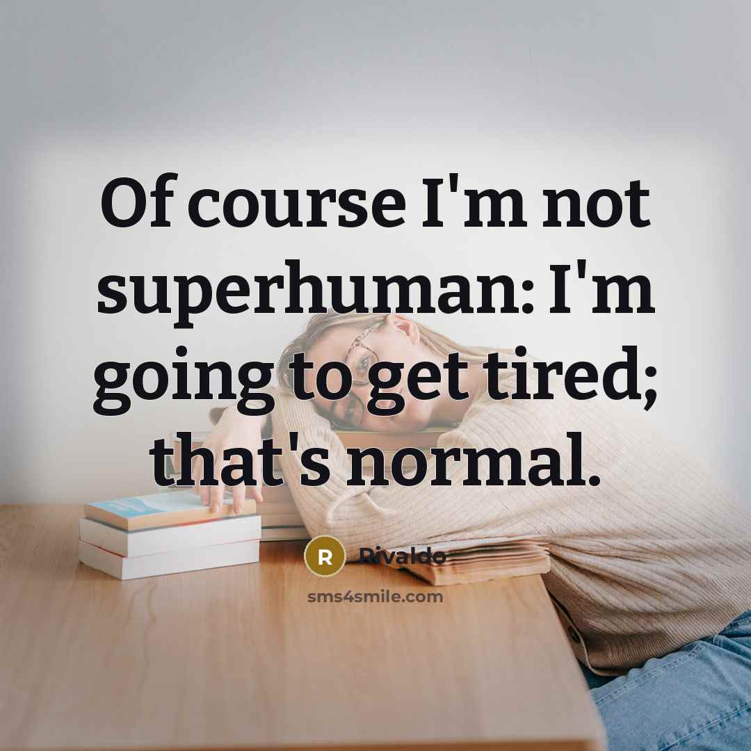 “Of course I'm not superhuman: I'm going to get tired;…” quote by Rivaldo