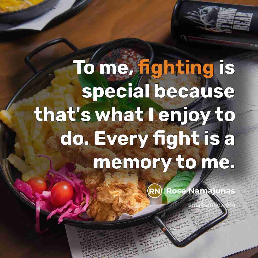 “To me, fighting is special because that's what I enjoy…” quote by Rose Namajunas