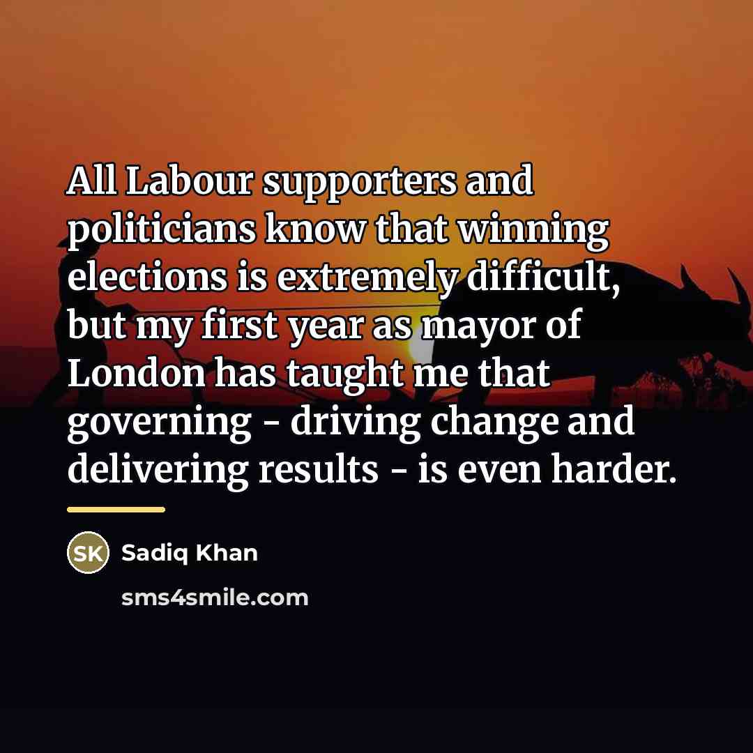 “All Labour supporters and politicians know that winning elections is…” quote by Sadiq Khan