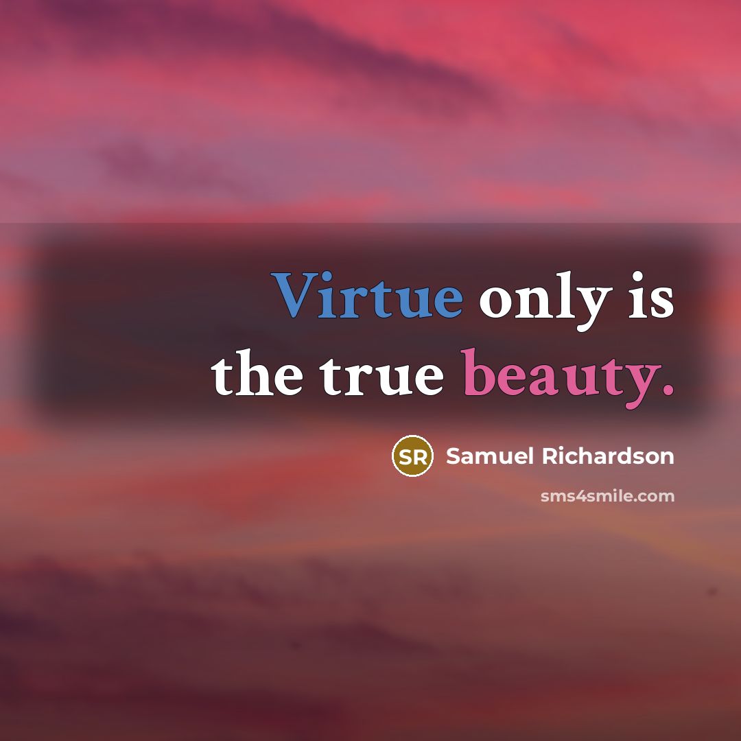 “Virtue only is the true beauty.…” quote by Samuel Richardson