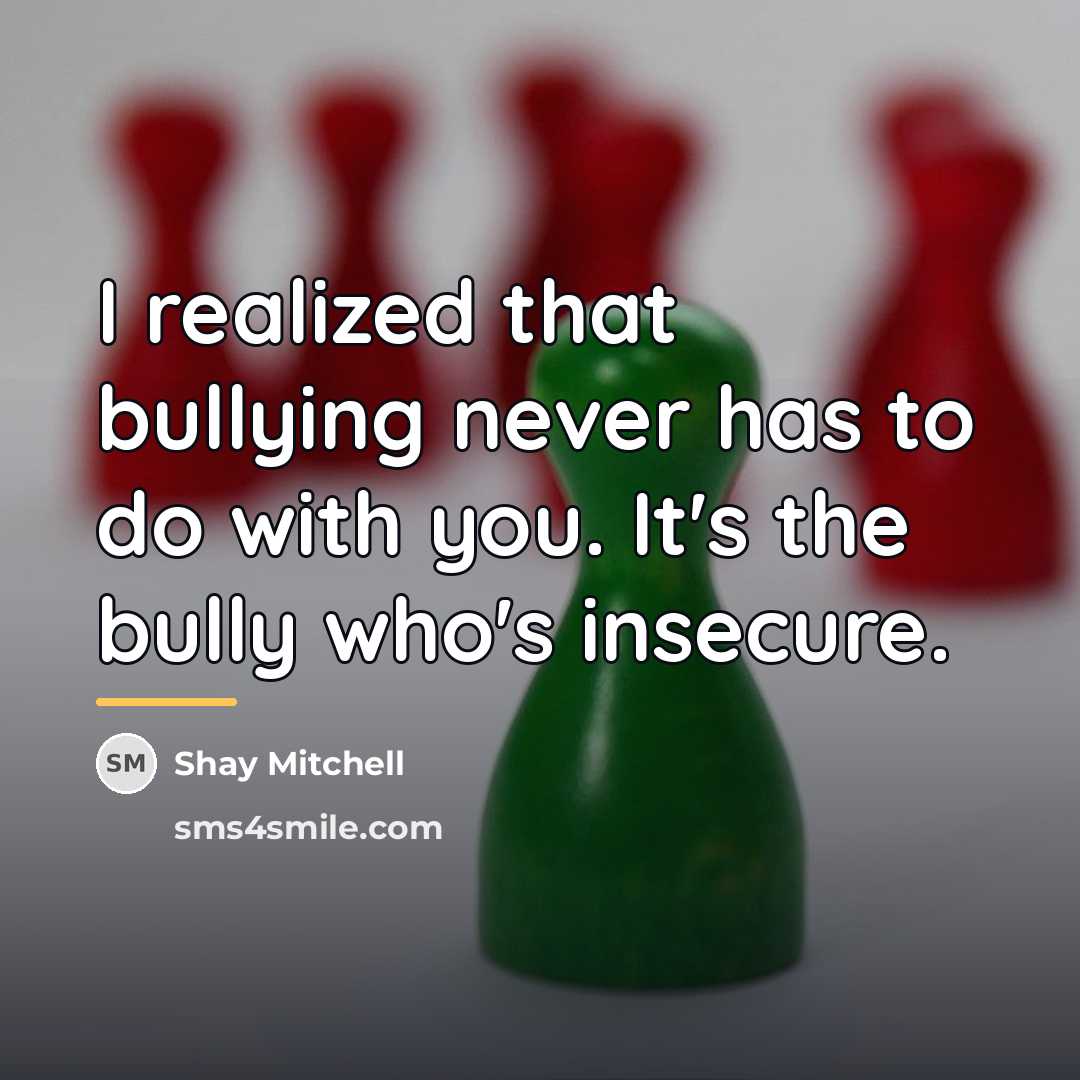 “I realized that bullying never has to do with you.…” quote by Shay Mitchell