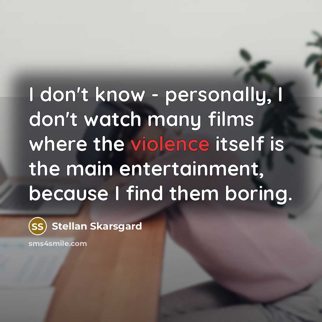 “I don't know - personally, I don't watch many films…” quote by Stellan Skarsgard