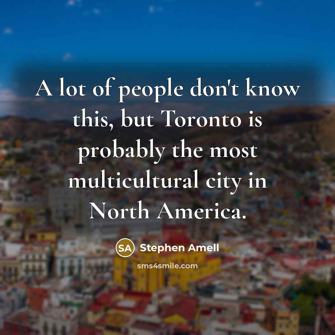 “A lot of people don't know this, but Toronto is…” quote by Stephen Amell