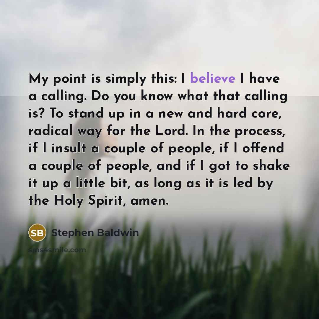 “My point is simply this: I believe I have a…” quote by Stephen Baldwin