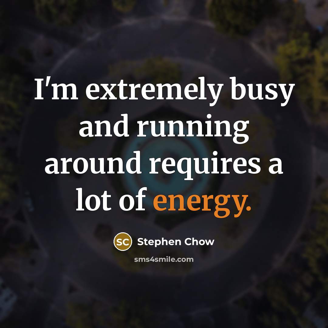 “I'm extremely busy and running around requires a lot of…” quote by Stephen Chow