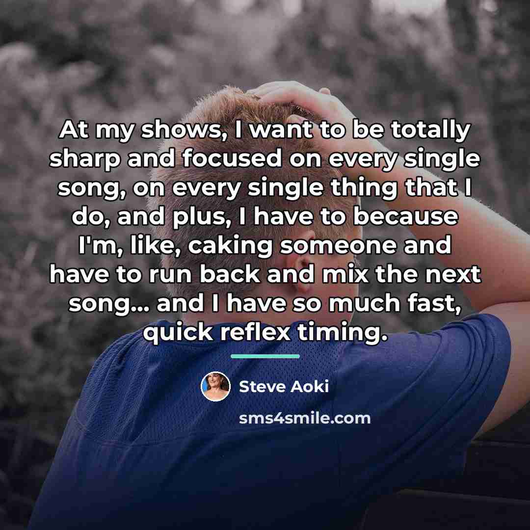 “At my shows, I want to be totally sharp and…” quote by Steve Aoki