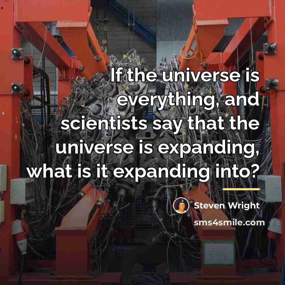 “If the universe is everything, and scientists say that the…” quote by Steven Wright