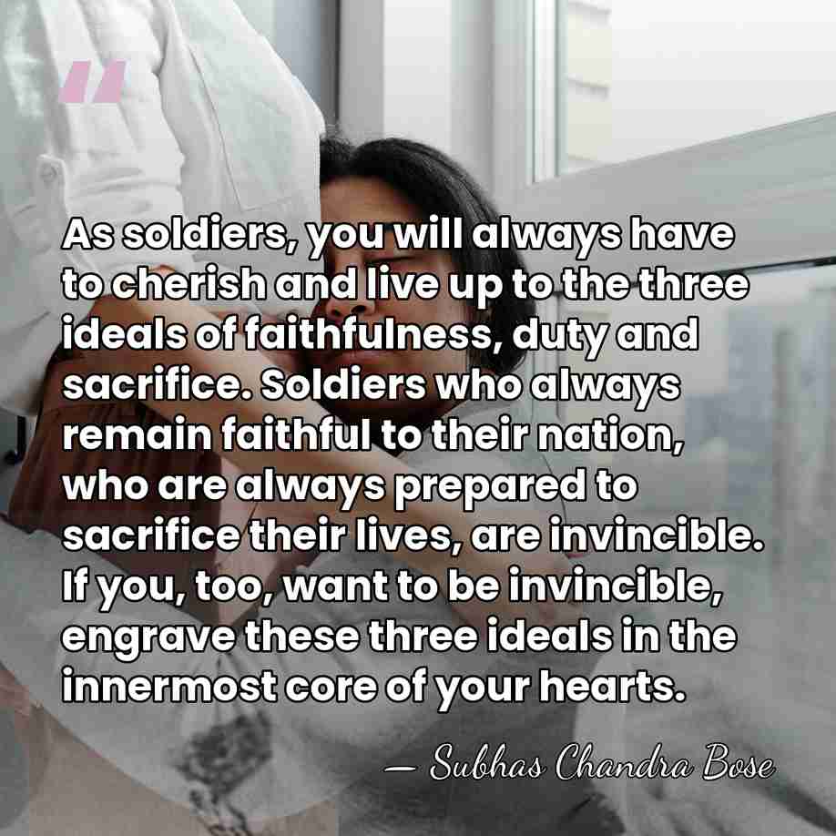 As soldiers, you will always have to cherish and live up to&hellip; - Subhas Chandra Bose