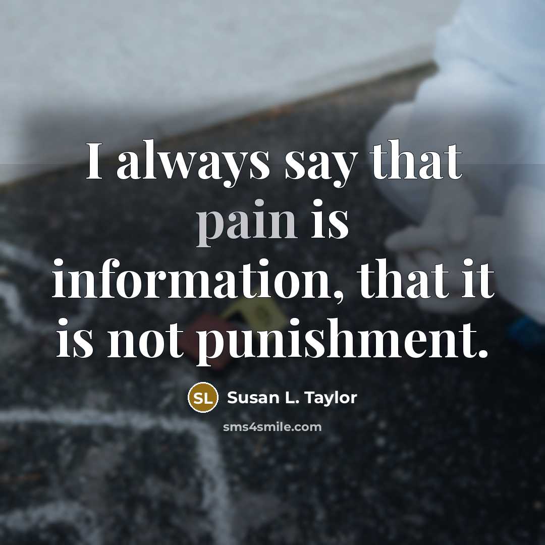 “I always say that pain is information, that it is…” quote by Susan L. Taylor