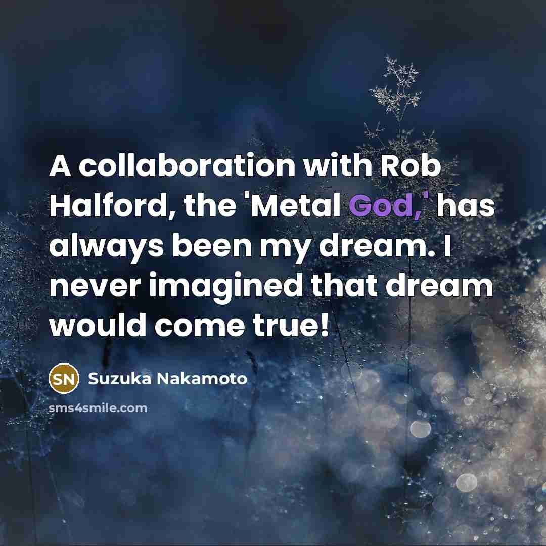 “A collaboration with Rob Halford, the 'Metal God,' has always…” quote by Suzuka Nakamoto