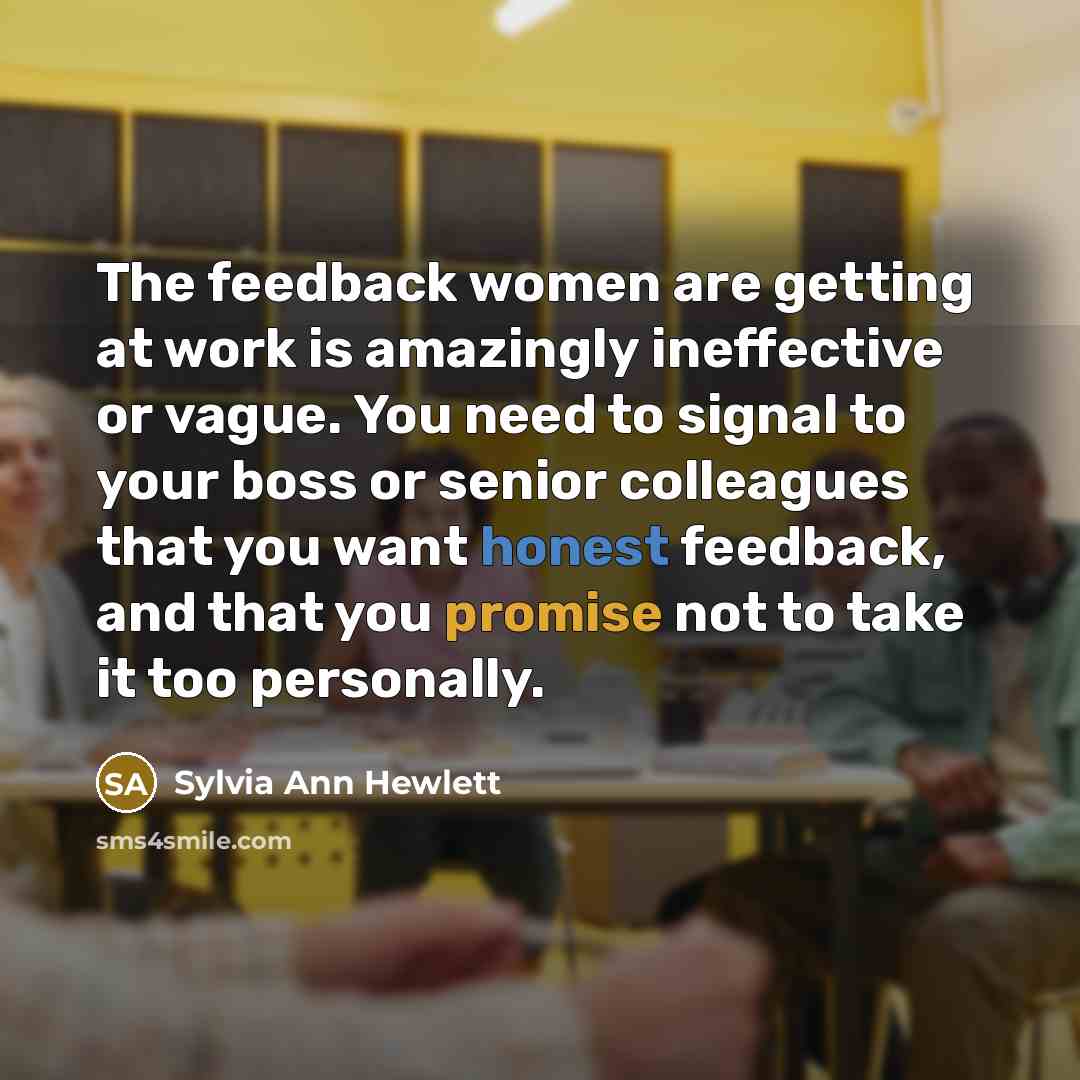 “The feedback women are getting at work is amazingly ineffective…” quote by Sylvia Ann Hewlett